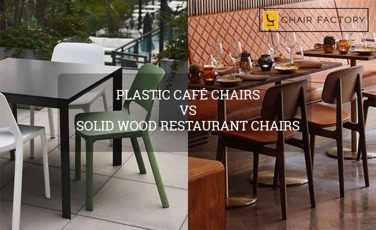 Plastic Cafe Chairs Vs Solid Wood Restaurant Chairs
